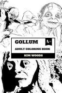Gollum Adult Coloring Book J. R. R Tolkiens Legendary Character Smeagol and Sneaky Creature, Servant of One Ring and Compassion Inspired Adult Coloring Book