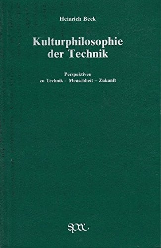 Kulturphilosophie der Technik: Perspektiven zu Technik, Menschheit, Zukunft (German Edition)