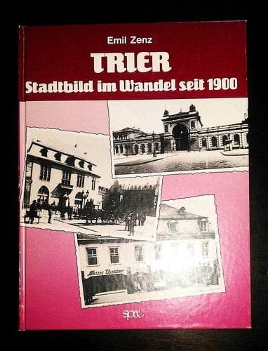 Trier, Stadtbild im Wandel seit 1900 eine Auswahl mit 1500 Fotos