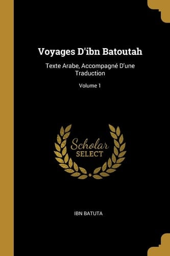 Voyages d'ibn Batoutah Texte Arabe, Accompagné d'une Traduction; Volume 1