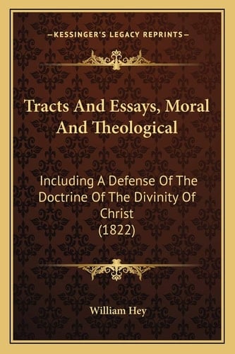 Tracts And Essays, Moral And Theological: Including A Defense Of The Doctrine Of The Divinity Of Christ (1822)