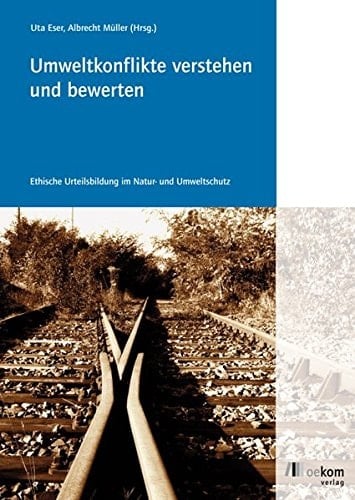 Umweltkonflikte verstehen und bewerten ethische Urteilsbildung im Natur- und Umweltschutz