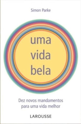 Uma Vida Bela0 Novos Mandamentos Para Uma Vida Melhor