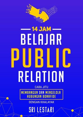 14 Jam Belajar Public Relation - Cara Jitu Membangun dan Mengelola Hubungan Bonafide dengan Khalayak