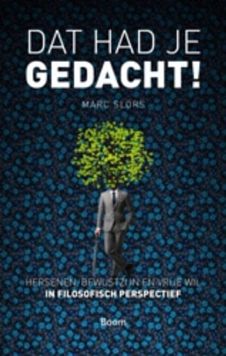 Dat had je gedacht! brein, bewustzijn en vrije wil in filosofisch perspectief