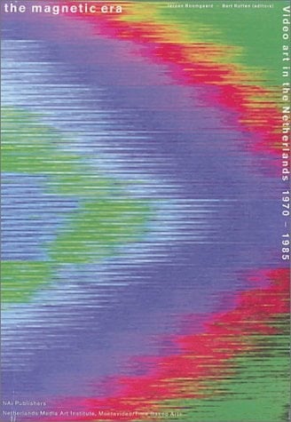 The Magnetic Era Video Art in the Netherlands 1970-1985