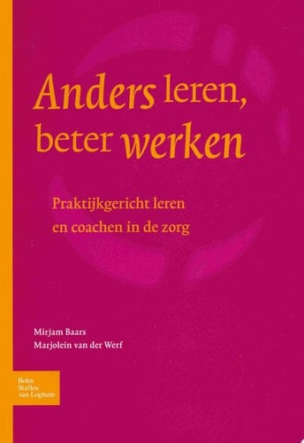 Anders leren, beter werken Praktijkgericht leren en coachen in de zorg