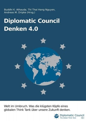Diplomatic Council: Denken 4.0 Welt im Umbruch : was die klügsten Köpfe eines globalen Think Tank über unsere Zukunft denken