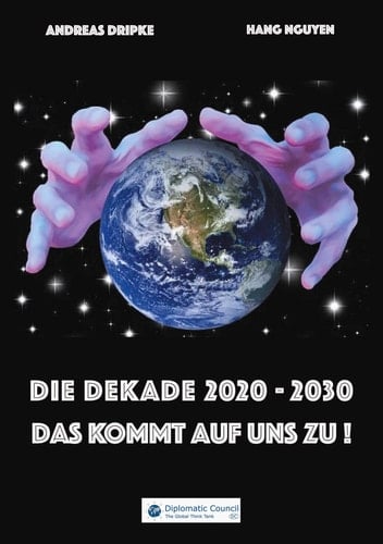 Die Dekade 2020-2030 - das kommt auf uns zu! wie die Menschheit die größte Katastrophe des 21. Jahrhunderts überwindet und welche Folgen das für unsere Zukunft in diesem Jahrzehnt hat