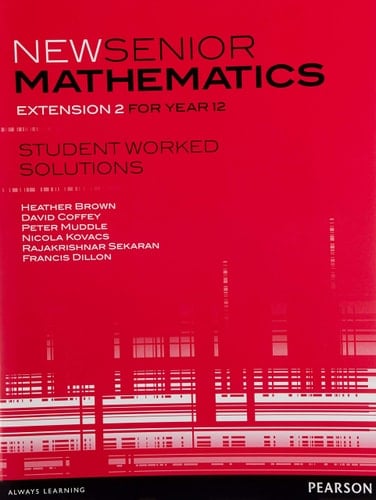 New Senior Mathematics Extension 2 for Year 12 Student Worked Solutions