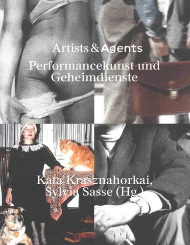 Artists & Agents Performancekunst und Geheimdienste