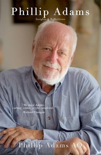 Phillip Adams Insights & Reflections