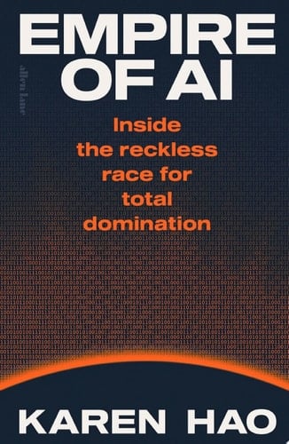 Empire of AI Inside the reckless race for total domination