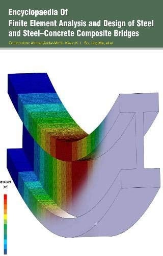 Encyclopaedia of Finite Element Analysis and Design of Steel and Steel-Concrete Composite Bridges