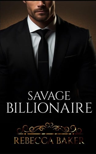 Savage Billionaire: Surprise Baby Romance (Billionaire Romance)