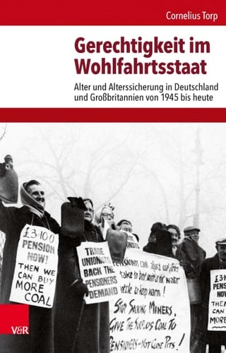 Gerechtigkeit im Wohlfahrtsstaat Alter und Alterssicherung in Deutschland und Großbritannien von 1945 bis heute