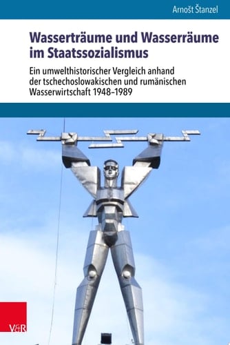 Schnittstellen. Ein umwelthistorischer Vergleich anhand der tschechoslowakischen und rumänischen Wasserwirtschaft 1948–1989