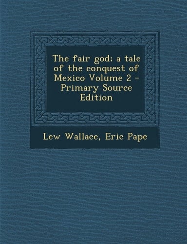 The Fair God; a Tale of the Conquest of Mexico Volume 2 - Primary Source Edition