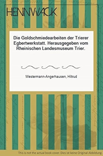 Die Goldschmiedearbeiten der Trierer Egbertwerkstatt (German Edition)
