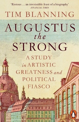 Augustus The Strong A Study in Artistic Greatness and Political Fiasco