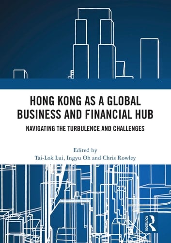 Hong Kong As a Global Business and Financial Hub Navigating the Turbulence and Challenges