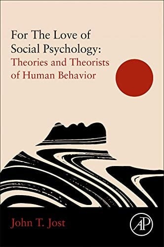 For The Love of Social Psychology Theories and Theorists of Human Behavior