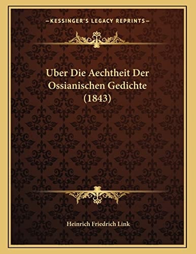 Uber Die Aechtheit Der Ossianischen Gedichte (1843) (German Edition)
