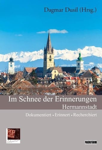 Im Schnee der Erinnerungen Hermannstadt: dokumentiert, erinnert, recherchiert