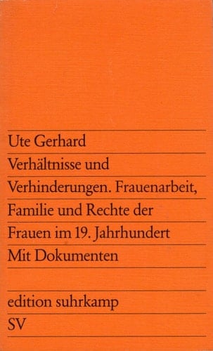 Verhältnisse und Verhinderungen: Frauenarbeit, Familie und Rechte der Frauen im 19. Jahrhundert : mit Dokumenten (Edition Suhrkamp ; 933) (German Edition)