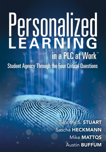 Personalized Learning in a PLC at Work TM: Student Agency Through the Four Critical Questions (Develop Innovative PLC- and RTI-Based Personalized Learning Programs)