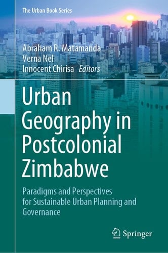 Urban Geography in Postcolonial Zimbabwe Paradigms and Perspectives for Sustainable Urban Planning and Governance