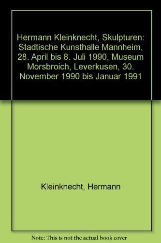 Hermann Kleinknecht Skulpturen [Mannheim, 1990].
