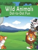 Wild Animals Dot-To-Dot Fun! Fun the Dots Books for Kids