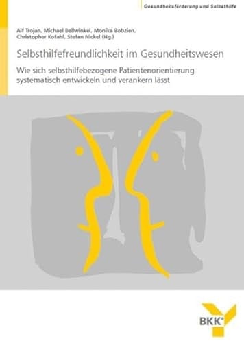 Selbsthilfefreundlichkeit im Gesundheitswesen wie sich selbsthilfebezogene Patientenorientierung systematisch entwickeln und verankern lässt