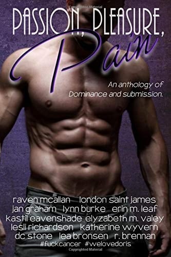 Passion, Pleasure, Pain An Anthology of Domination and Submission