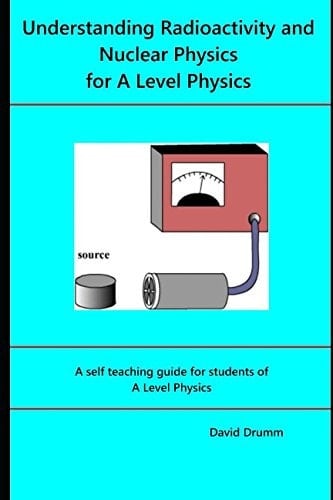 Understanding Radioactivity and Nuclear Physics for a Level Physics