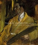 Tullio Silvestri (1880-1963) artista d'Europa fra Trieste e il Friuli