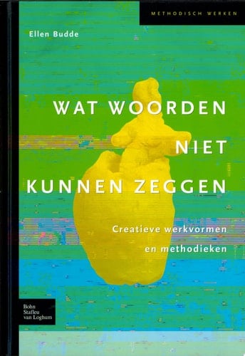 Wat woorden niet kunnen zeggen Creatieve werkvormen en methodieken