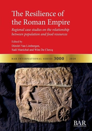The Resilience of the Roman Empire: Regional case studies on the relationship between population and food resources (BAR International)