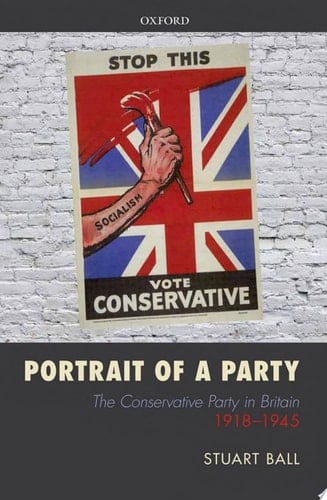 Portrait of a Party: The Conservative Party in Britain 1918-1945
