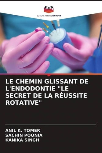LE CHEMIN GLISSANT DE L'ENDODONTIE "LE SECRET DE LA RÉUSSITE ROTATIVE" (French Edition)
