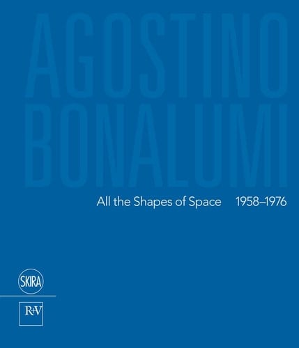 Agostino Bonalumi All the Shapes of Space, 1958-1976