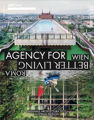 ARCH+ Wien/ Roma. Agency for Better Living The Austrian Pavilion at the 2025 Venice
