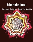 Mandalas: Relaxing Coloring Book for Adults Unique Mandala Designs and Stress Relieving Patterns for Adult Relaxation and Happiness