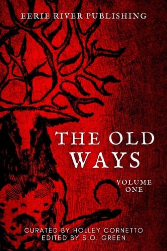The Old Ways: Anthology of Ritual and Lore Volume 1
