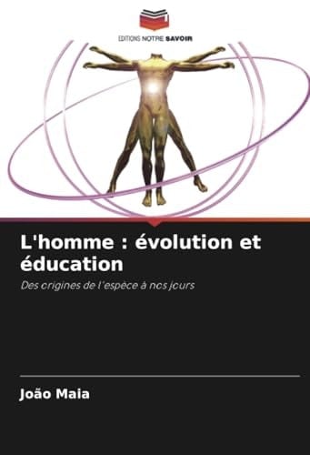L'homme : évolution et éducation: Des origines de l'espèce à nos jours (French Edition)