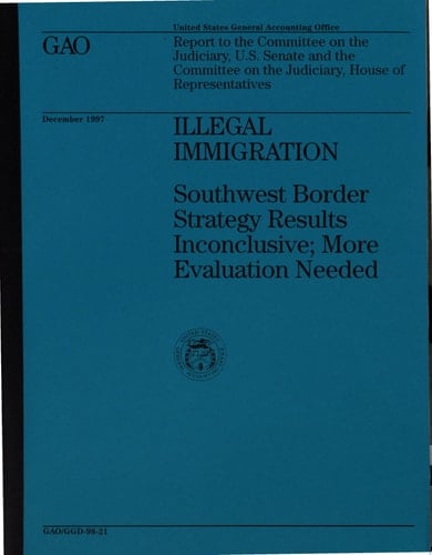 Illegal Immigration Southwest Border Strategy Results Inconclusive; More Evaluation Needed