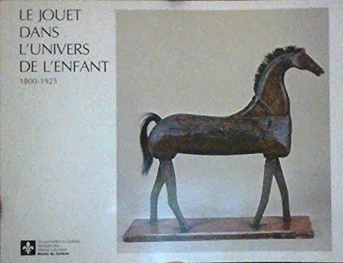 Le jouet dans l'univers de l'enfant, 1800-1925 exposition , Musée du Québec, du 17 février au 1er mai 1977