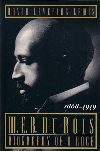 W.E.B. Du Bois -- Biography of a Race, 1868-1963 David L. Lewis