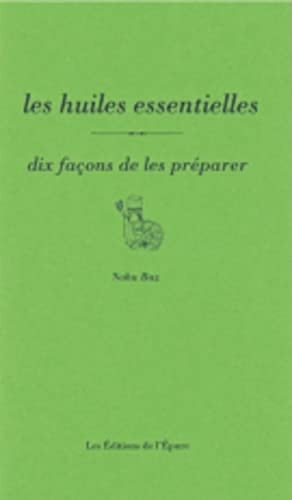 Les huiles essentielles, dix façons de les préparer